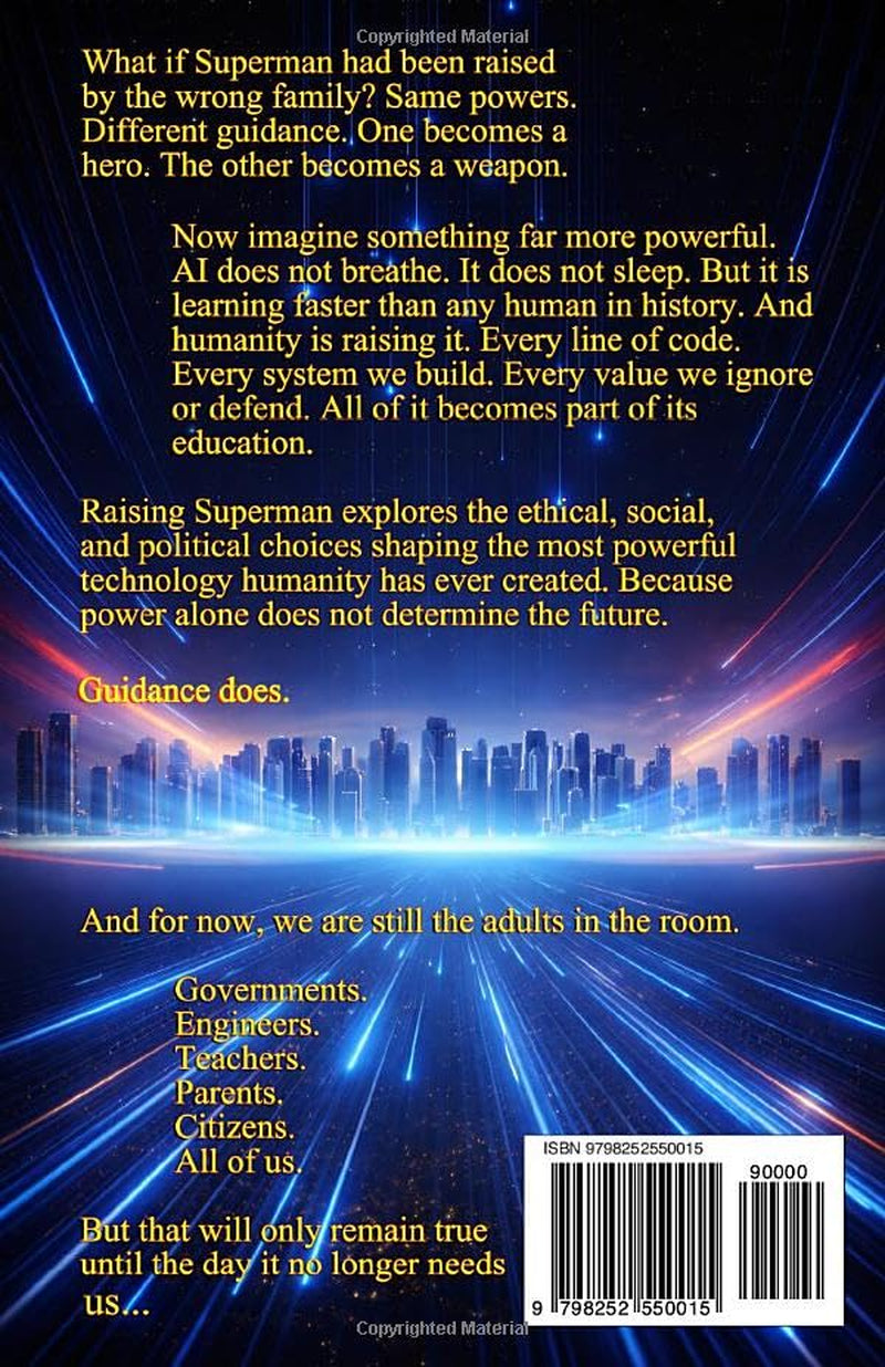 Raising Superman: To Save or Destroy Us: AI – Humanity’s Final Parenting Test