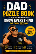 Dad Puzzle Book for Dads Who Know Everything (Or Think They Do): Funny Riddles & Brain Teasers