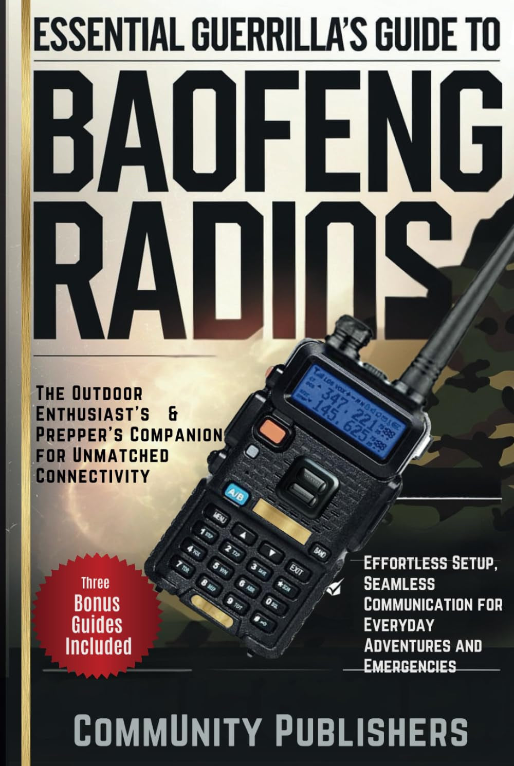 Baofeng Radio Essential Guerrilla's Guide: Effortless Setup, Seamless Communication for Everyday Adventures and Emergencies The Outdoor Enthusiast’s & Prepper’s Companion for Unmatched Connectivity