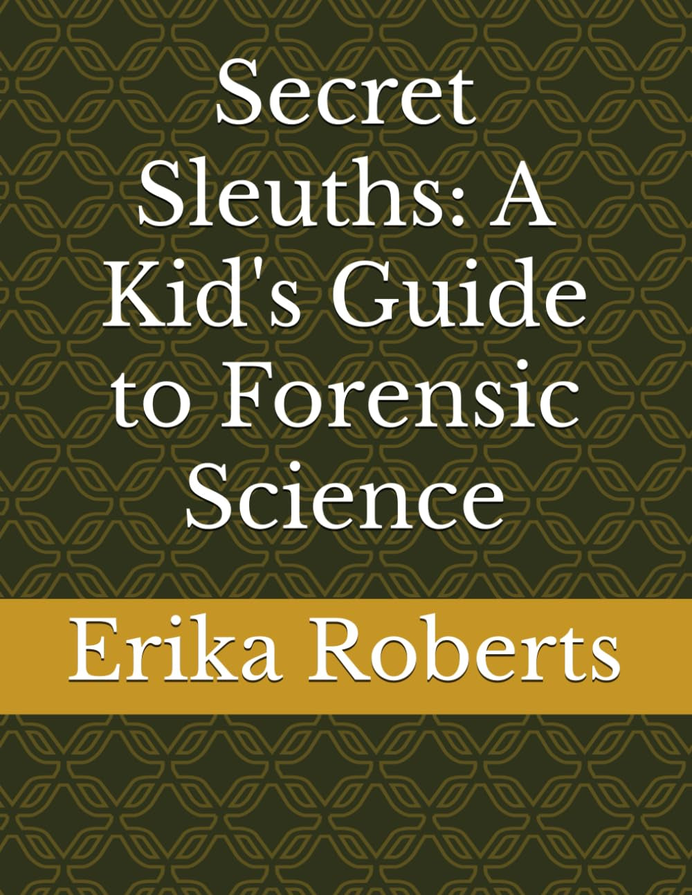 Secret Sleuths: A Kid's Guide to Forensic Science (Lab Explorer Books)