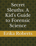 Secret Sleuths: A Kid's Guide to Forensic Science (Lab Explorer Books)