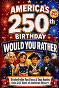 Would You Rather? America's 250th Birthday Edition: 200 Hilarious Questions Packed with U.S. History and Fun Facts — for Curious Kids 8–12 (USA 250th Anniversary)