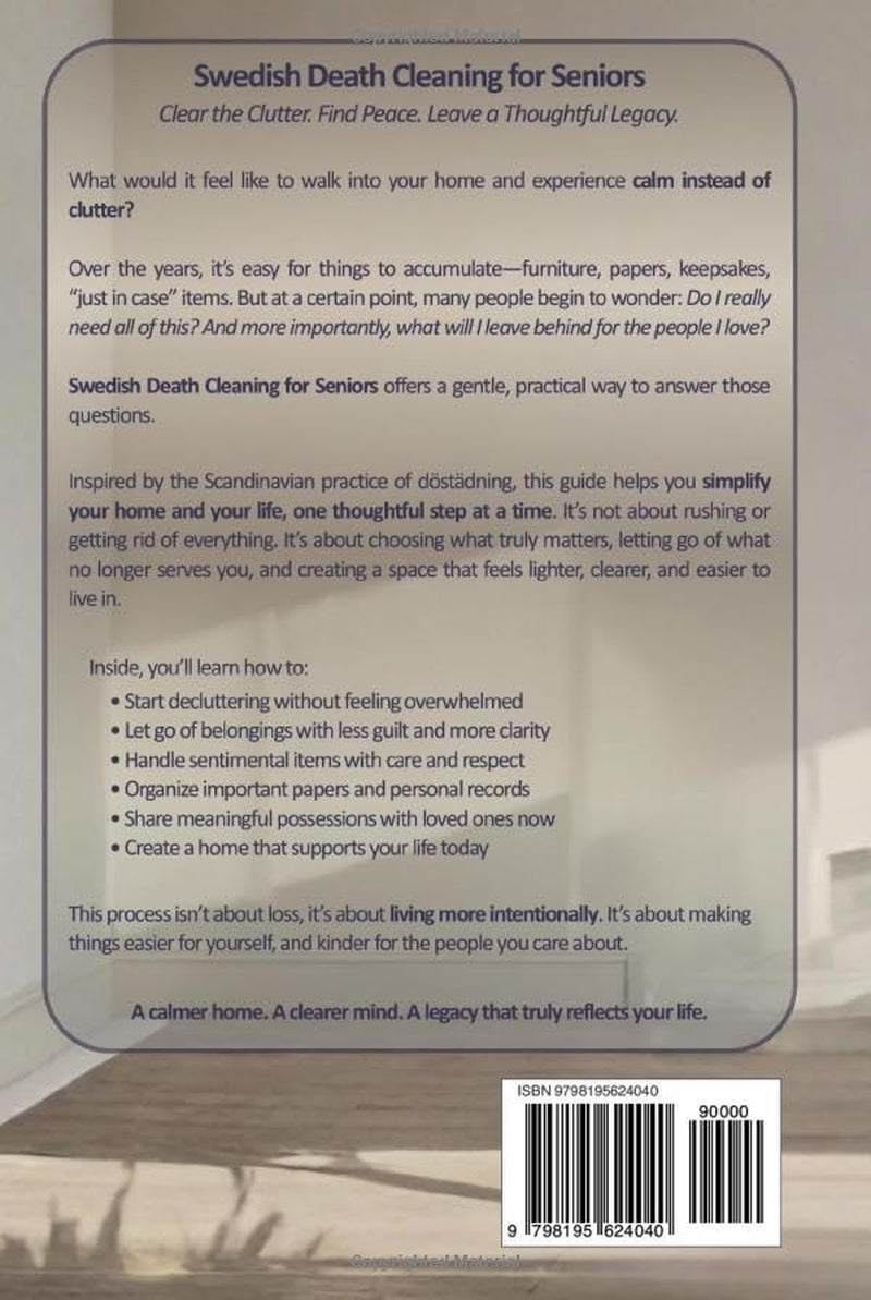 Swedish Death Cleaning For Seniors: Clear the Clutter, Find Peace in Letting Go, Leave a Thoughtful Legacy for Those You Love, and Make Room for What Matters Most