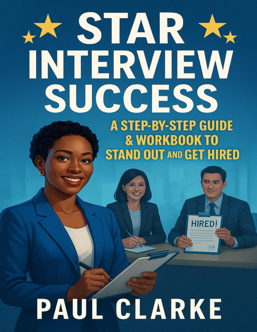 STAR Interview Success: A Step-by-Step Guide & Workbook to Stand Out and Get Hired