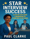 STAR Interview Success: A Step-by-Step Guide & Workbook to Stand Out and Get Hired