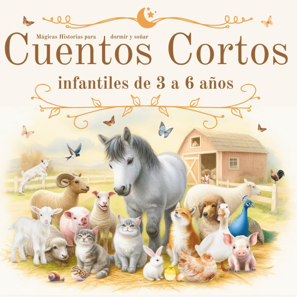 Cuentos Cortos Infantiles de 3 a 6 Años: Mágicas Historias para Dormir y Soñar: Cuentos Originales, Ilustrados a Colores con Valores, Emociones y ... Regalo Niña y Niño (Spanish Edition)