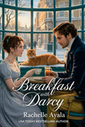 Breakfast With Darcy: A Pride and Prejudice Variation Romance (Darcy and Elizabeth Forever: Pride and Prejudice Variations)