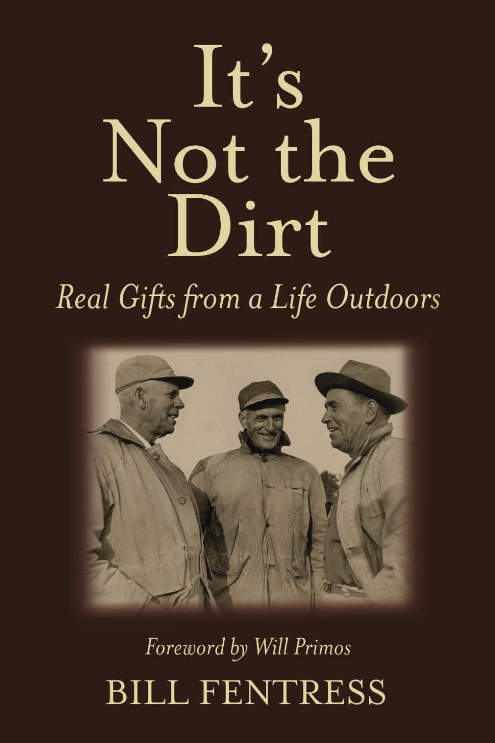 It's Not the Dirt: Real Gifts from a Life Outdoors