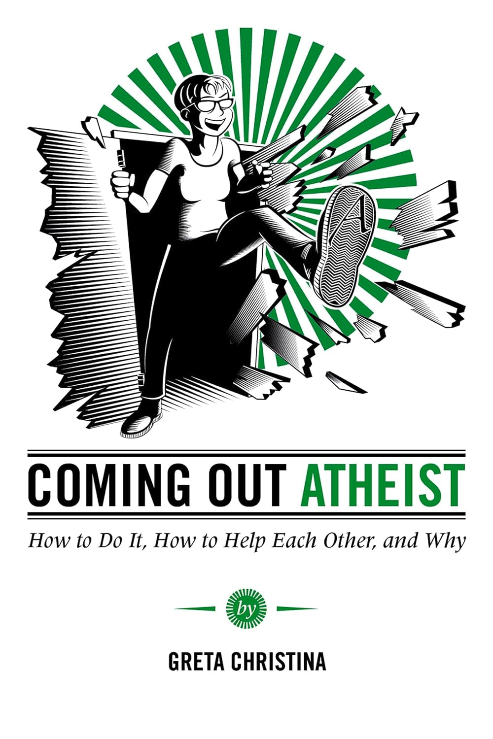 Coming Out Atheist: How to Do It, How to Help Each Other, and Why
