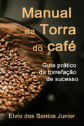 Manual da torra do café: Guia prático da torrefação de sucesso (Portuguese Edition)