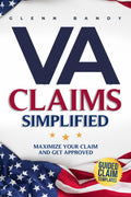 VA Claims Simplified: A Veteran’s Manual for Securing Benefits - Navigate the System, Understand the Rules, Maximize Your Claim and Get Approved