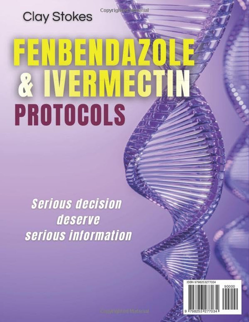 FENBENDAZOLE & IVERMECTIN PROTOCOLS: A Straightforward, Compassionate Guide Offering Reported Protocols, Practical Dosing Information, And Actionable Tools For Taking Control Again