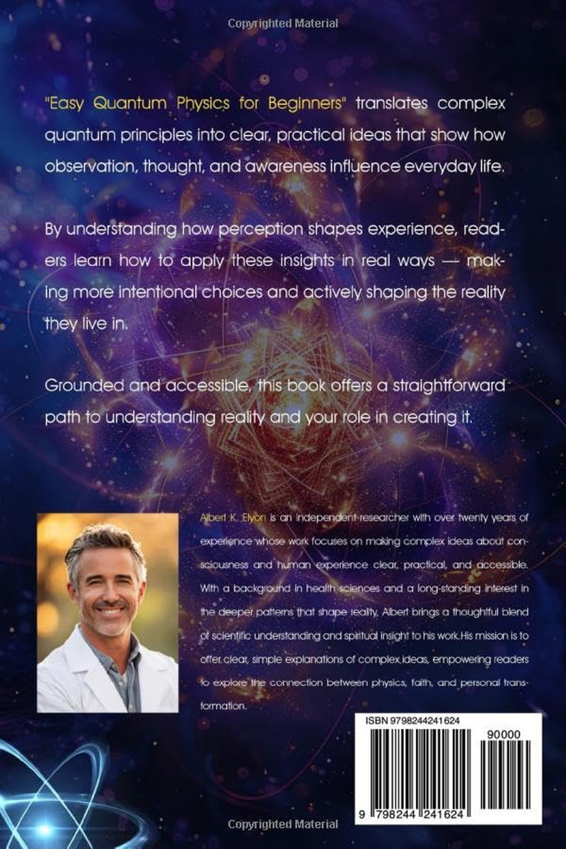 Easy Quantum Physics for Beginners: Understand the Most Powerful Theories, Apply Them to Your Consciousness, and Transform Your Reality