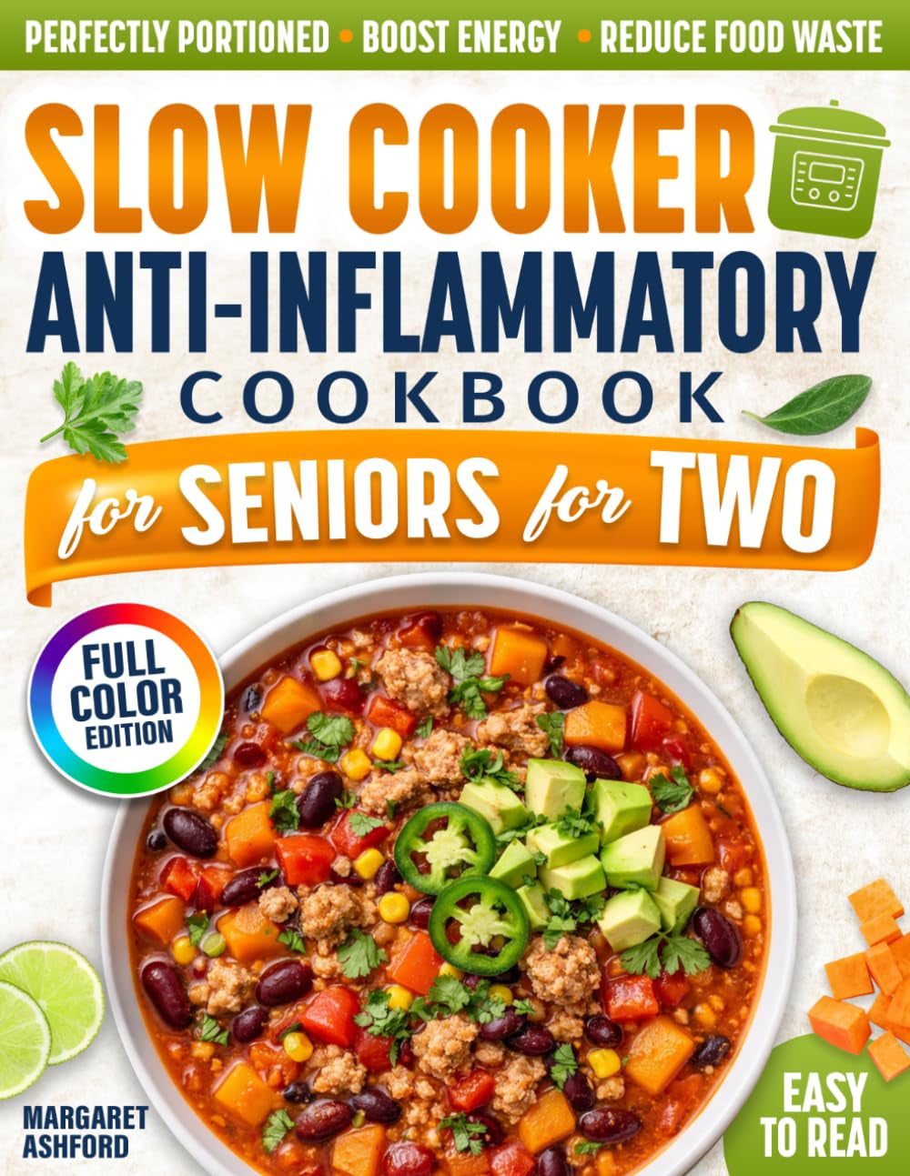 Slow Cooker Anti-Inflammatory Cookbook for Seniors for Two: Perfectly Portioned, Low-Sodium Meals That Reduce Food Waste, Simplify Cooking, and Boost ... Everyday Meals For Seniors For Two)