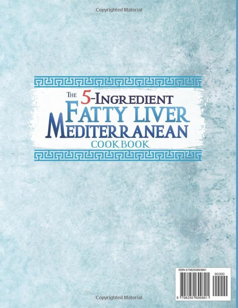 The 5-Ingredient Fatty Liver Mediterranean Cookbook: 16-Week Meal Plan with Fast, Wholesome Recipes Backed by Science for Sustainable Wellness and Liver Health