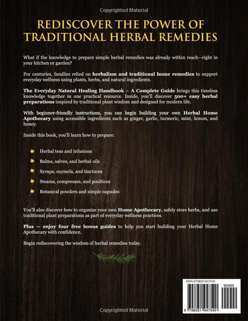 The Everyday Natural Healing Handbook — A Complete Guide: 500+ Step-by-Step, Ancient & Home Remedies + Apothecary Recipes for Vitality, Immunity, and Longevity