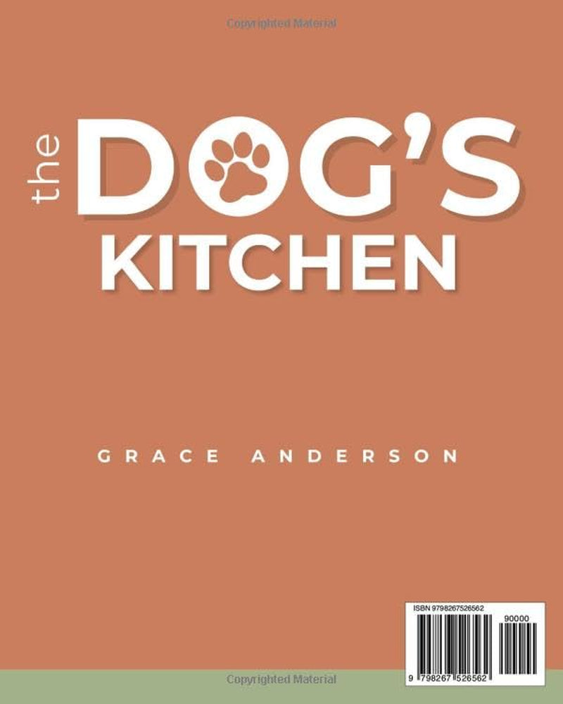 The Dog’s Kitchen: A Safe, Love-Filled & Science-Backed Cookbook to Relieve Allergies, Support Digestion & Maintain Weight—No Toxic Additives, Just ... Your Beloved Dog’s Life (Dog Care Guides)