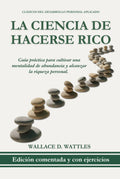 La Ciencia de Hacerse Rico (Edición traducida, comentada y con ejercicios prácticos): Cultiva una Mentalidad de Abundancia y Alcanza la Riqueza ... Personal Aplicado) (Spanish Edition)