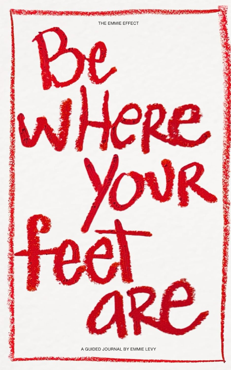 Be Where Your Feet Are: The Emmie Effect Guided Journal