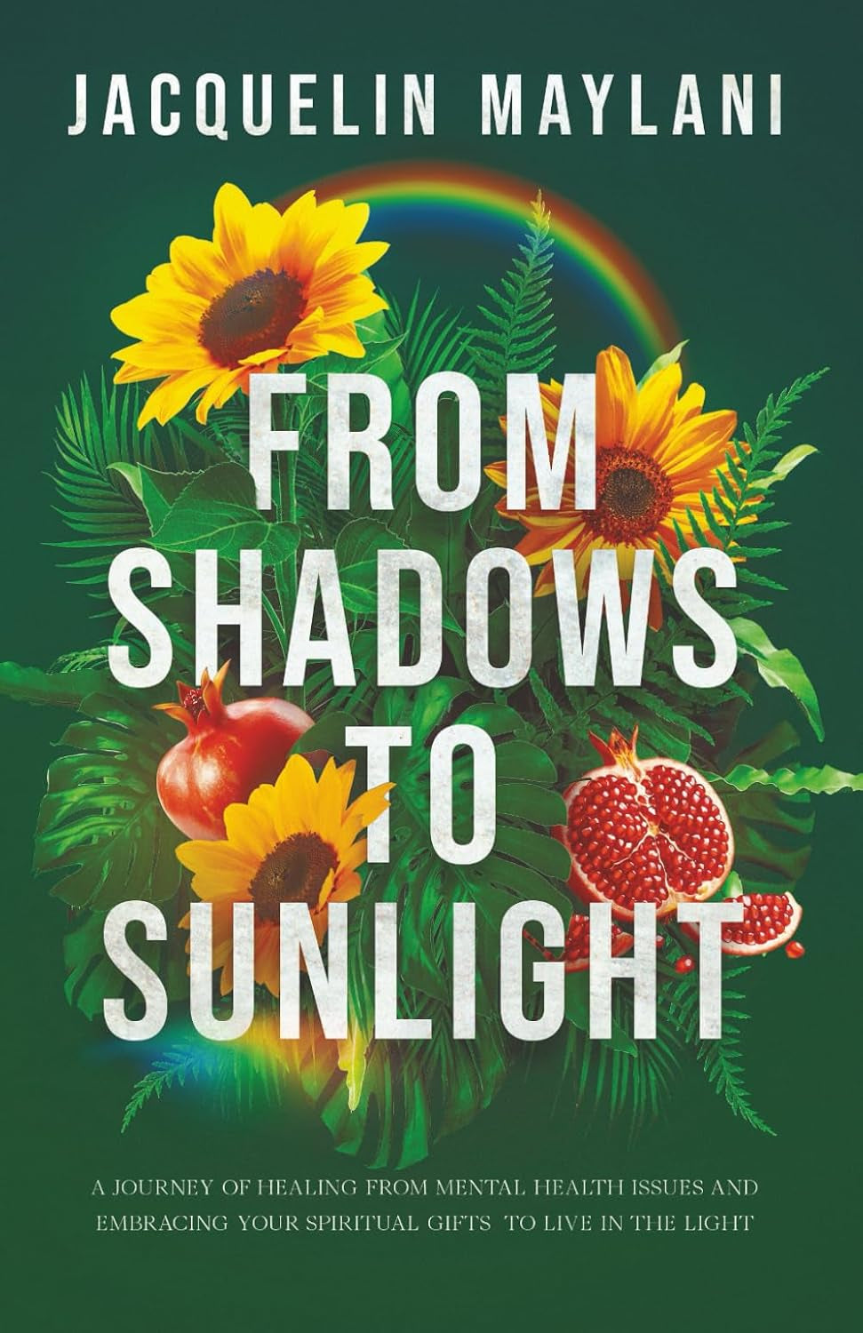 From Shadows to Sunlight: A Journey of Healing from Mental Health Issues and Embracing Your Spiritual Gifts to Live in the Light