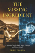 The Missing Ingredient: A Memoir of Motherhood, Donor Embryos, and the 2% Miracle