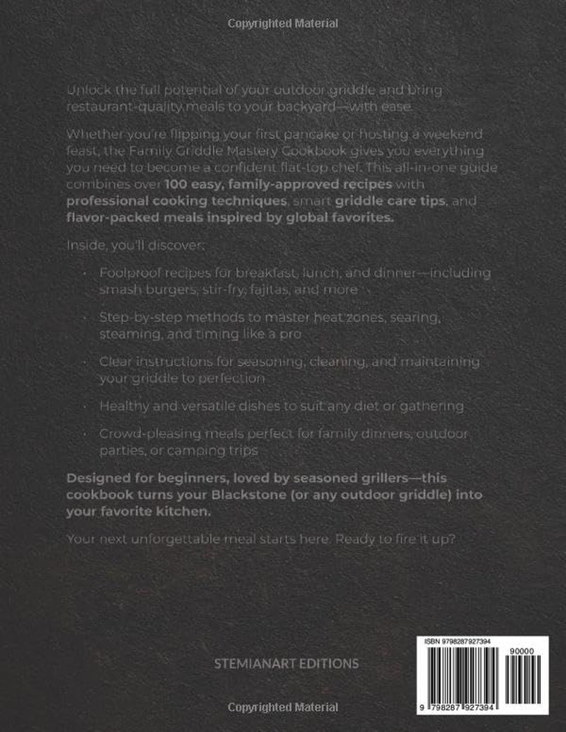 The Family Griddle Mastery Cookbook: From Beginner to Pro with Restaurant-Quality Recipes, Easy Healthy Meals, Griddle Skills & Smart Maintenance for Outdoor Cooking with Family and Friends