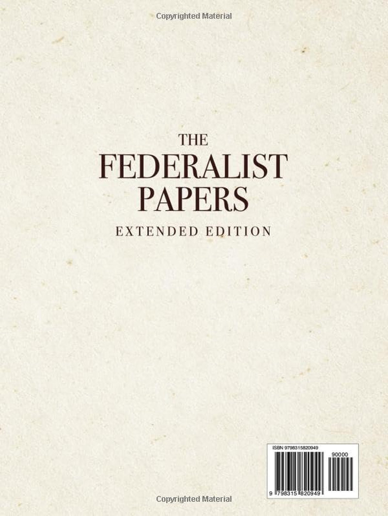 The Federalist Papers, Extended Edition: An Essential Collection of The Original, Unabridged Text (1787–88) With Detailed Commentary on Each Essay to Guide you Through America's Founding Ideas