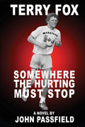 Terry Fox: Somewhere the Hurting Must Stop (The Fiction of John Passfield)