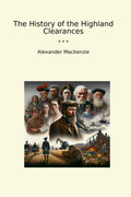 The History of the Highland Clearances (Classic Books)