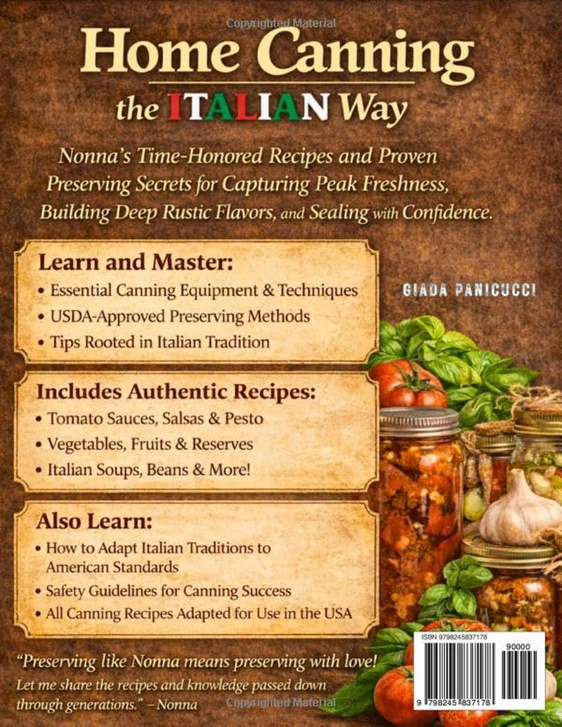 Home Canning the Italian Way: Nonna’s Time-Honored Recipes and Proven Preserving Secrets for Capturing Peak Freshness, Building Deep Rustic Flavors, and Sealing with Confidence