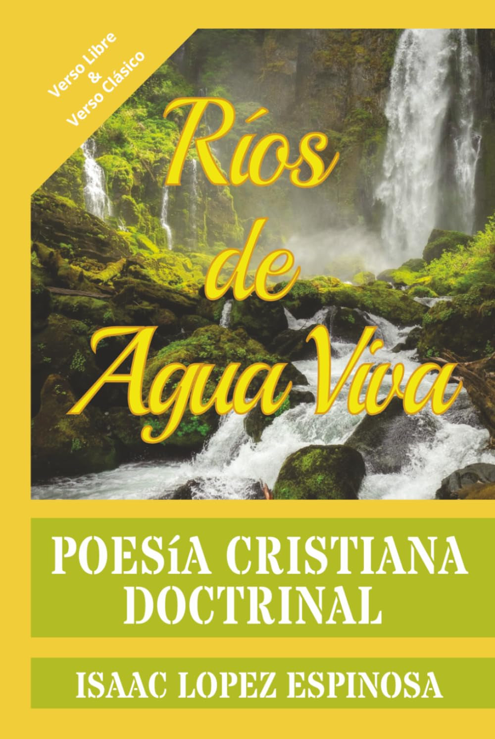 Poesía Cristiana "Ríos de Agua Viva": Poesía Doctrinal | Verso Libre y Verso Tradicional-Clásico | Poemario Evangélico | Doctrina en Versos (Spanish Edition)