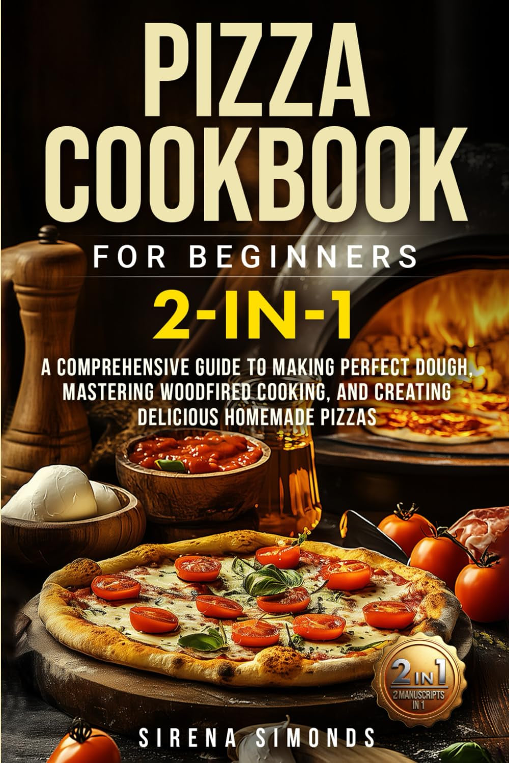 Pizza Cookbook for Beginners 2-in-1: A Comprehensive Guide to Making Perfect Dough, Mastering Wood-Fired Cooking, and Creating Delicious Homemade Pizzas (Baking)
