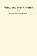 Plants and their children (Classic Books)