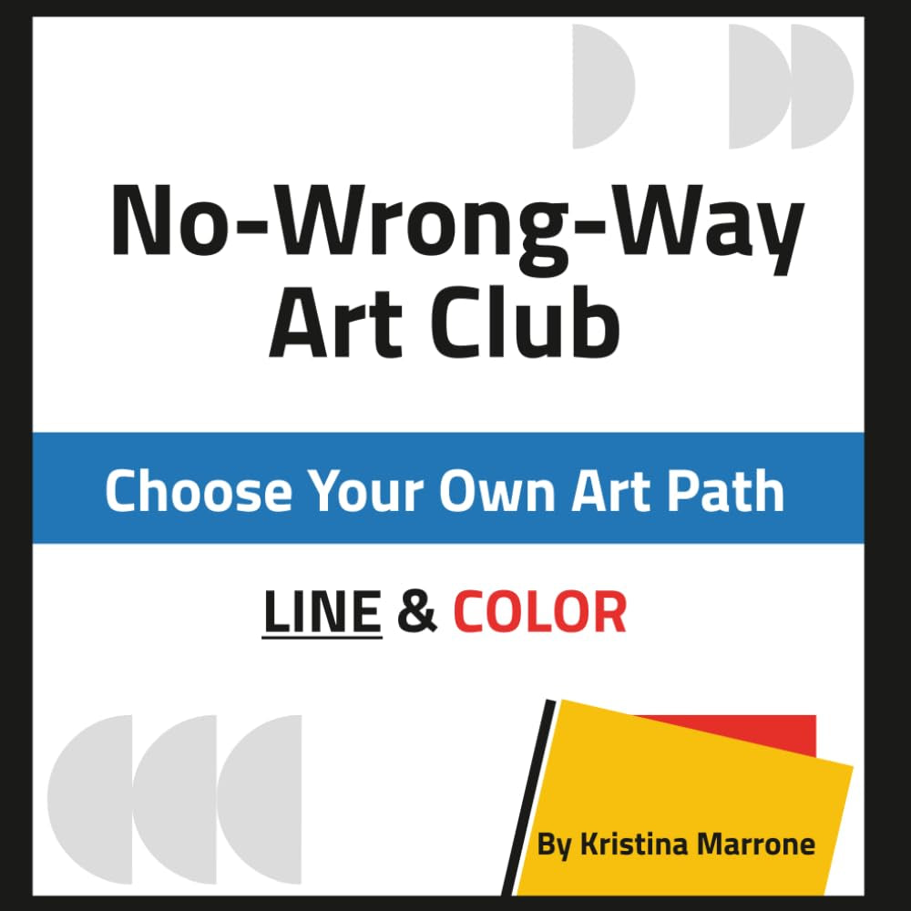 No-Wrong-Way Art Club: Choose Your Own Art Path: LINE & COLOR
