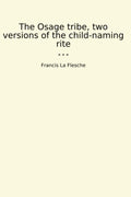 The Osage tribe, two versions of the child-naming rite (Classic Books)