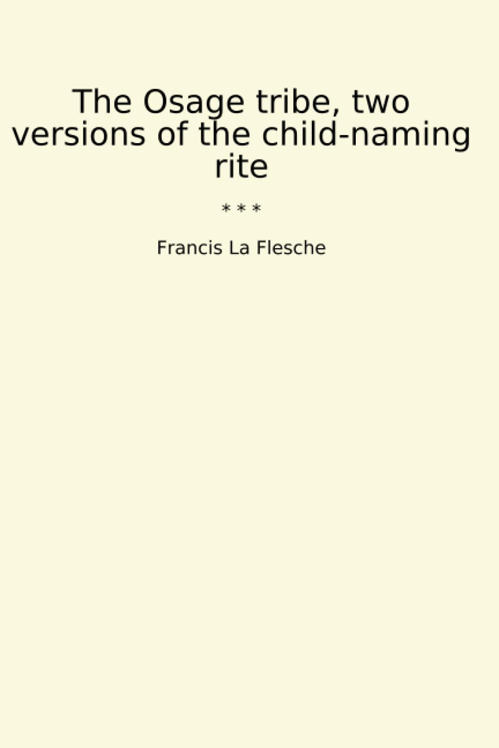 The Osage tribe, two versions of the child-naming rite (Classic Books)