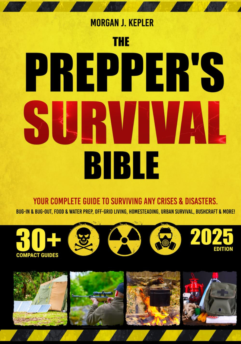 The Prepper’s Survival Bible: Your Complete Guide to Surviving Any Crises & Disasters. Bug-In & Bug-Out, Food & Water Prep, Off-Grid Living, Homesteading, Urban Survival, Bushcraft & More!