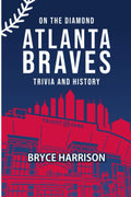 On the Diamond: Atlanta Braves: Trivia and History