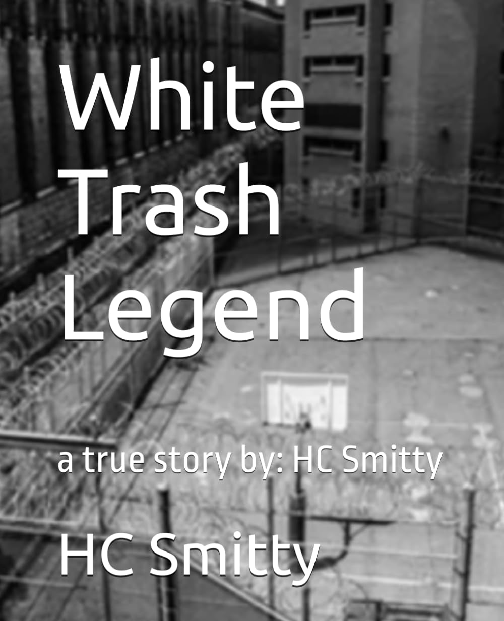White Trash Legend: a true story by: HC Smitty