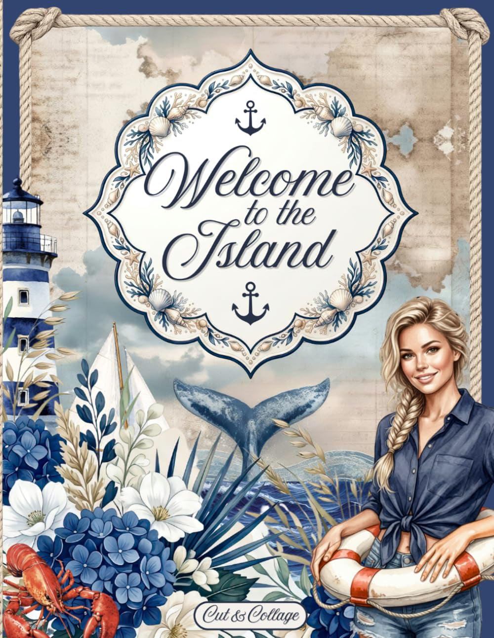 Welcome to the Island Cut and Collage Ephemera Book: 300 High-quality Images of maritime coastal & Island Life for Scrapbooking, Journaling, Collage Art, Mixed Media and more