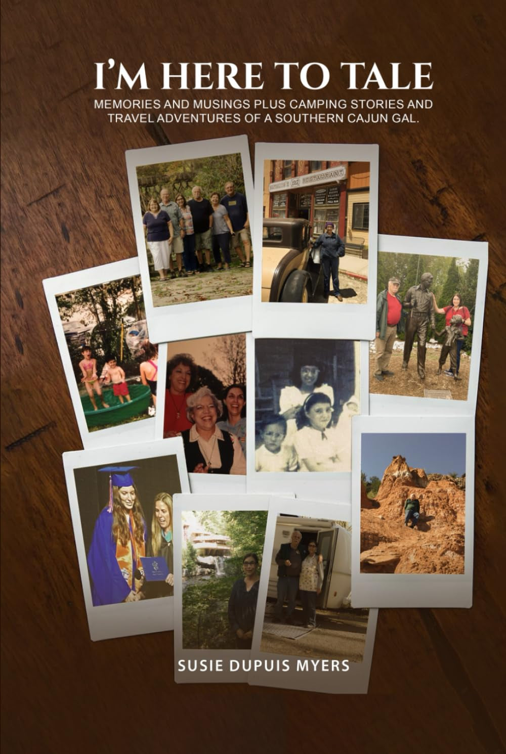 I'M Here To Tale: Memories and musings plus camping stories and travel adventures of a southern cajun gal