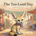 The Too-Loud Day: A Gentle Story About Sensory Overwhelm and Big Feelings for Highly Sensitive Children (Saffi the Fennec)