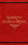 Robert's Rules of Order: The Original 1876 1st Edition of The Classic Parliamentary Procedure Manual! (Annotated)