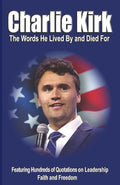 CHARLIE KIRK: The Words He Lived By and Died For
