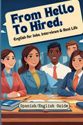 From Hello To Hired: English for Jobs, Interviews & Jobs: Learn English for Work, Interviews, and Everyday Conversations
