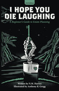 I Hope You Die Laughing: A Beginner's Guide to Estate Planning