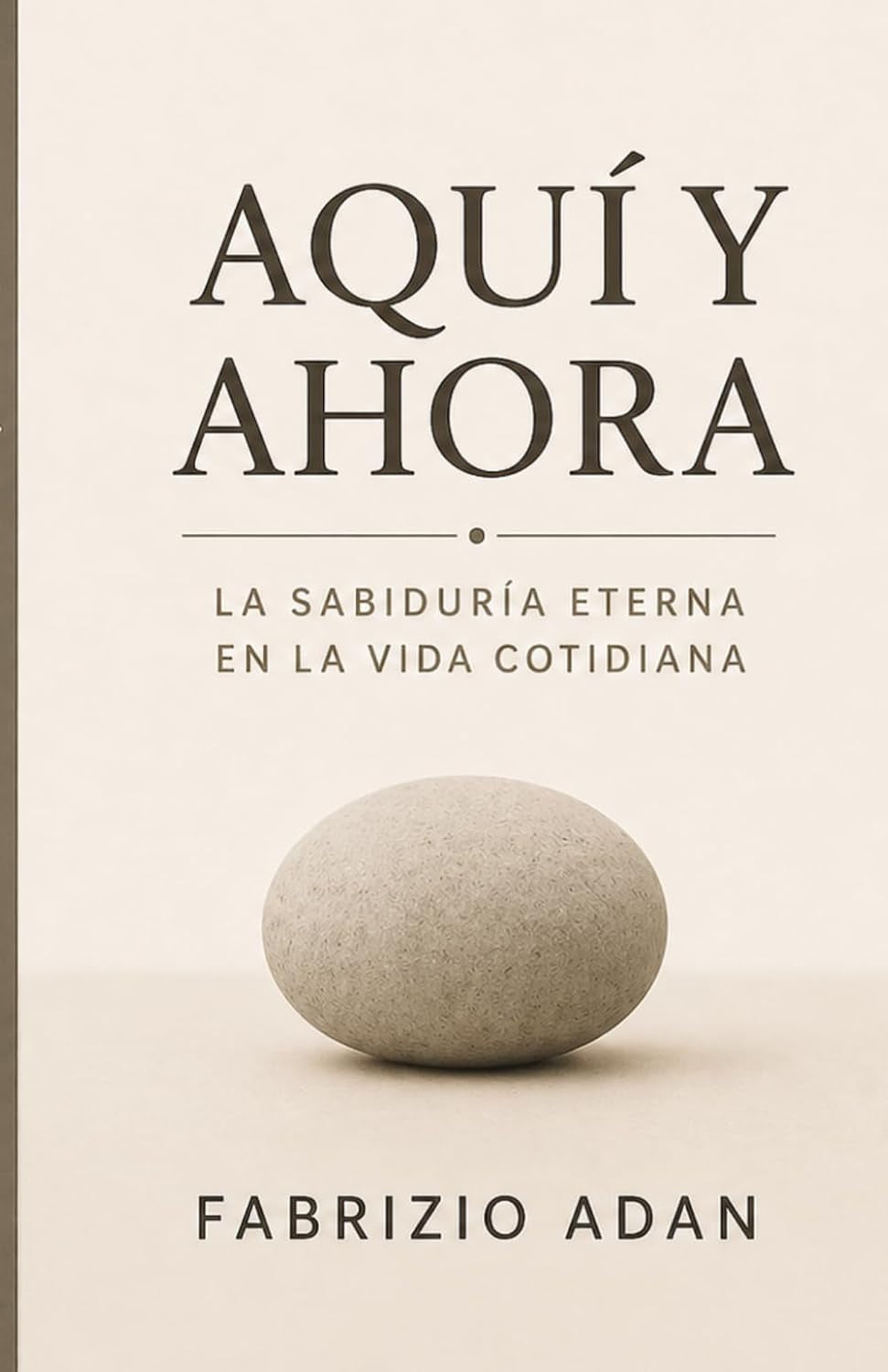 AQUÍ Y AHORA, LA SABIDURÍA ETERNA EN LA VIDA COTIDIANA (Spanish Edition)