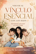 VOLVER AL VÍNCULO ESENCIAL CON LOS HIJOS: Herramientas para sanar sin revivir el dolor (Spanish Edition)