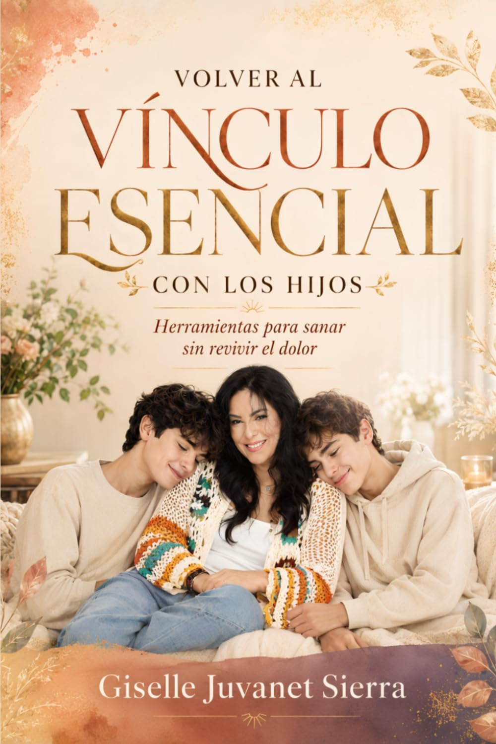 VOLVER AL VÍNCULO ESENCIAL CON LOS HIJOS: Herramientas para sanar sin revivir el dolor (Spanish Edition)