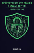 Desenvolvimento Web Seguro e OWASP Top 10: O Guia Definitivo: Como Blindar suas Aplicações contra Injeção de SQL, Vazamento de Dados e Multas da LGPD ... Cibernética e Hacking) (Portuguese Edition)